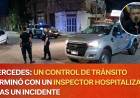 MERCEDES un control de tránsito terminó con un inspector hospitalizado tras un incidente