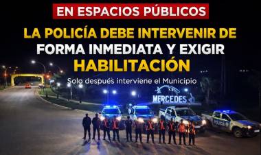 Mercedes : En espacios públicos, la Policía debe intervenir de forma inmediata y exigir habilitación