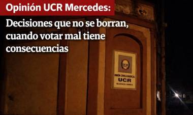 Opinión UCR Mercedes: Decisiones que no se borran, cuando votar mal tiene consecuencias