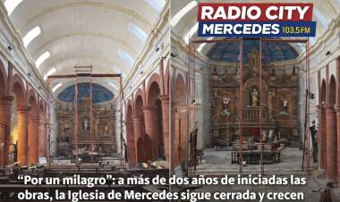 “Por un milagro”: a más de dos años de iniciadas las obras, la Iglesia de Mercedes sigue cerrada y crecen los reclamos