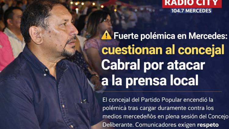 Fuerte polémica en Mercedes: cuestionan al concejal Cabral por atacar a la prensa local